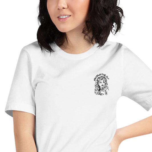 What Would Dolly Do? Dolly Parton Embroidered T-Shirt | Unisex Fit